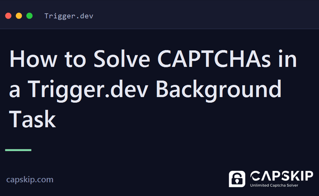 trigger.dev captcha - How to Solve CAPTCHAs in a Trigger.dev Background Task