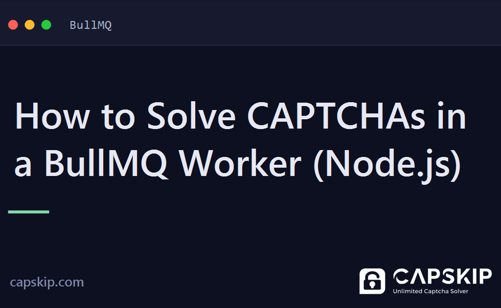 bullmq captcha - How to Solve CAPTCHAs in a BullMQ Worker (Node.js)