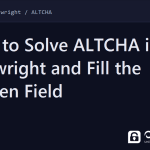 solve altcha in playwright - How to Solve ALTCHA in Playwright and Fill the Hidden Field