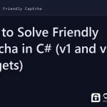 solve friendly captcha in c# - How to Solve Friendly Captcha in C# (v1 and v2 Widgets)