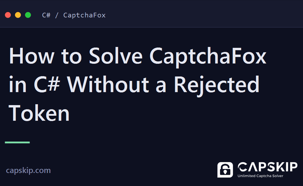 solve captchafox in c# - How to Solve CaptchaFox in C# Without a Rejected Token