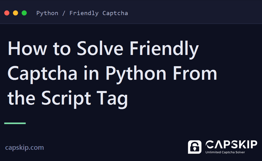 solve friendly captcha in python - How to Solve Friendly Captcha in Python From the Script Tag