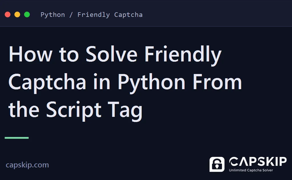 solve friendly captcha in python - How to Solve Friendly Captcha in Python From the Script Tag