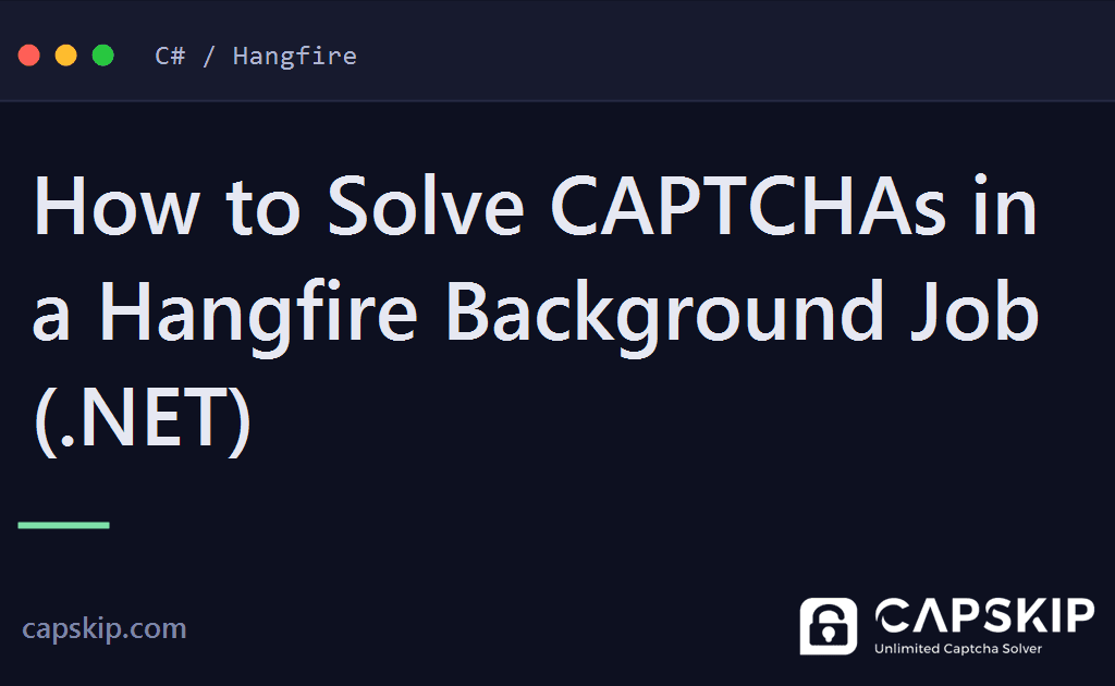 hangfire captcha - How to Solve CAPTCHAs in a Hangfire Background Job (.NET)