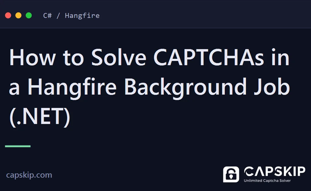 hangfire captcha - How to Solve CAPTCHAs in a Hangfire Background Job (.NET)