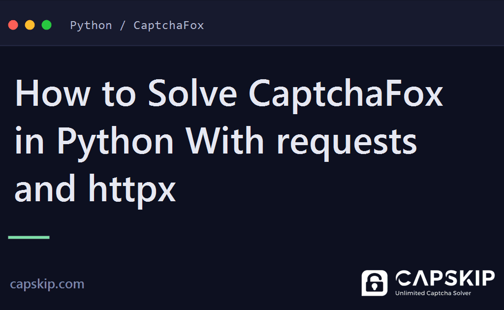 solve captchafox in python - How to Solve CaptchaFox in Python With requests and httpx