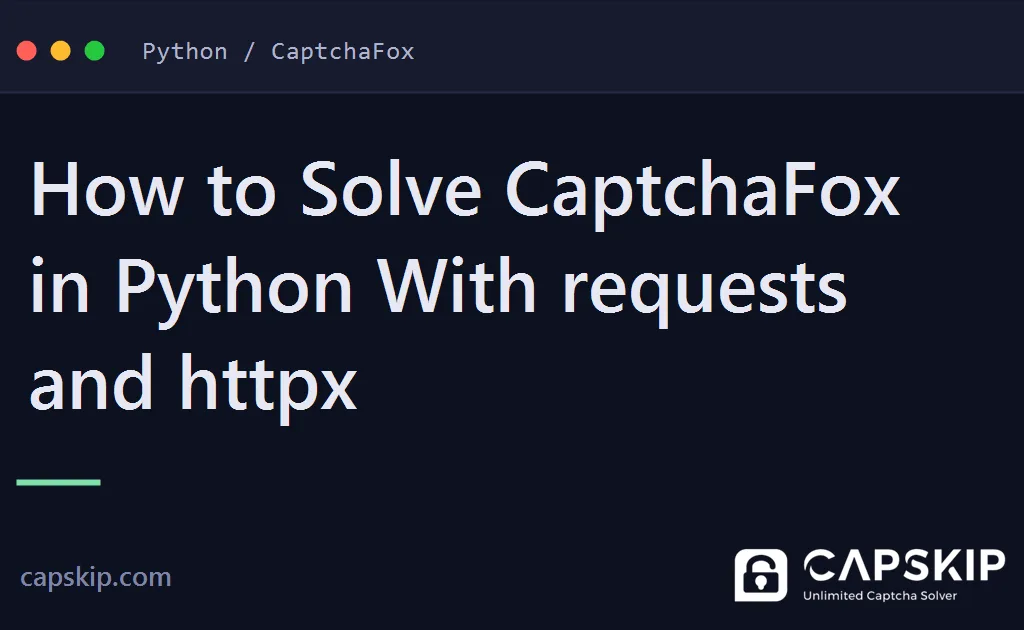 solve captchafox in python - How to Solve CaptchaFox in Python With requests and httpx