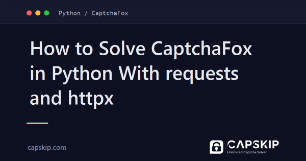 How to Solve CaptchaFox in Python With requests and httpx