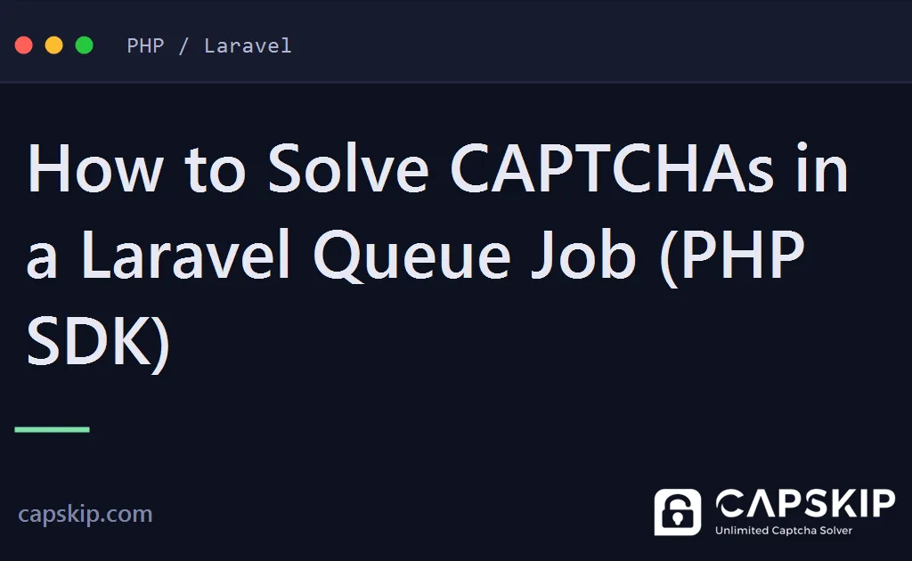 laravel queue captcha - How to Solve CAPTCHAs in a Laravel Queue Job (PHP SDK)
