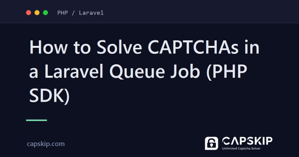 How to Solve CAPTCHAs in a Laravel Queue Job (PHP SDK)