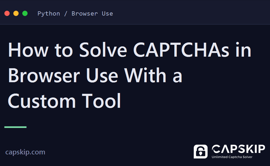 browser use captcha - How to Solve CAPTCHAs in Browser Use With a Custom Tool