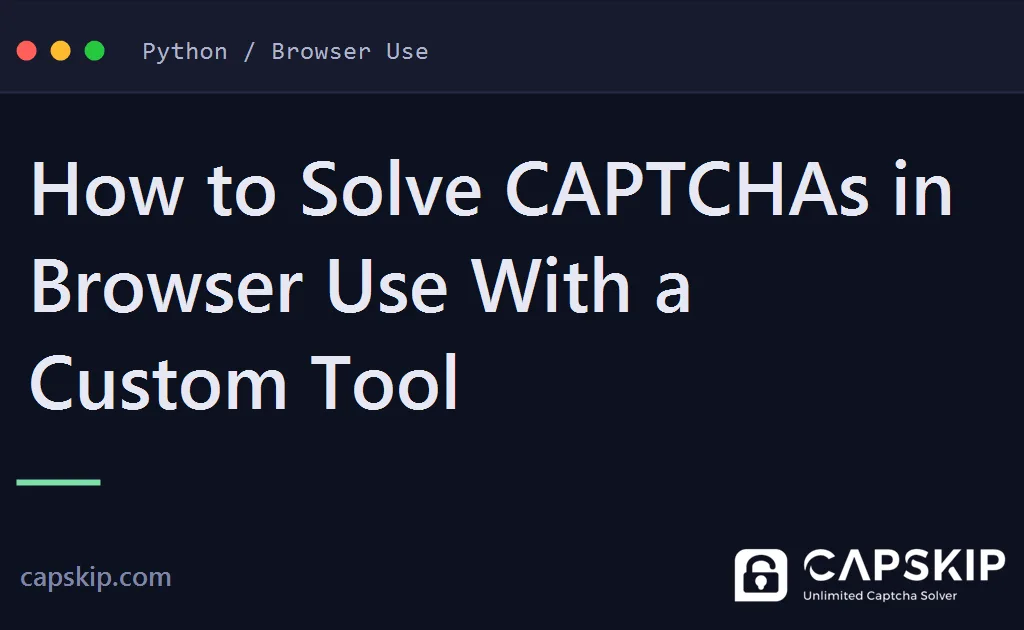 browser use captcha - How to Solve CAPTCHAs in Browser Use With a Custom Tool