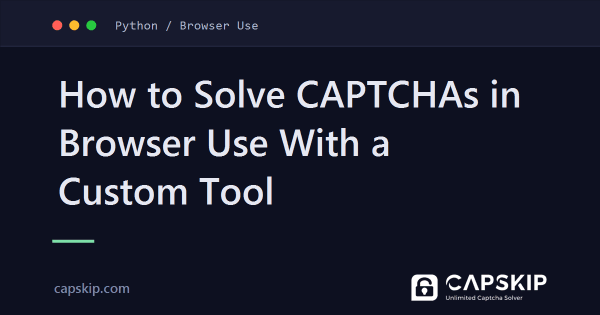 How to Solve CAPTCHAs in Browser Use With a Custom Tool