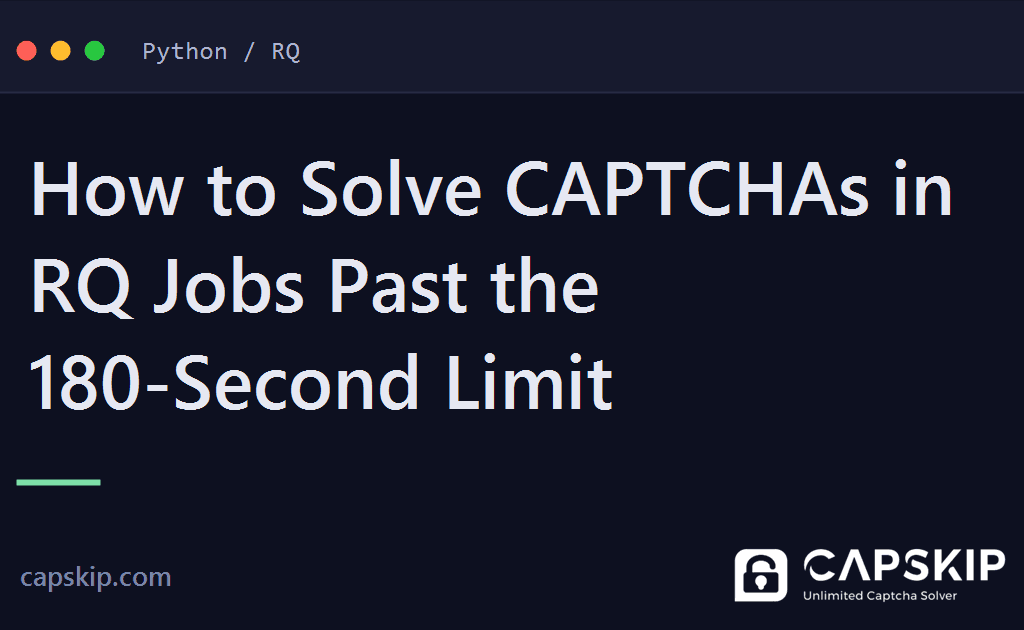 rq captcha - How to Solve CAPTCHAs in RQ Jobs Past the 180-Second Limit