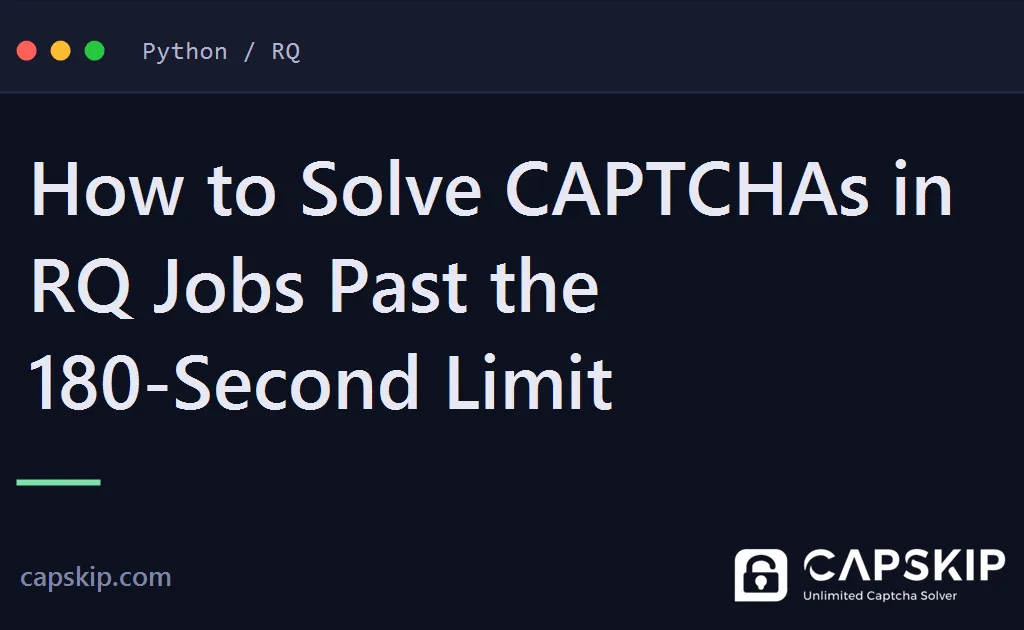 rq captcha - How to Solve CAPTCHAs in RQ Jobs Past the 180-Second Limit