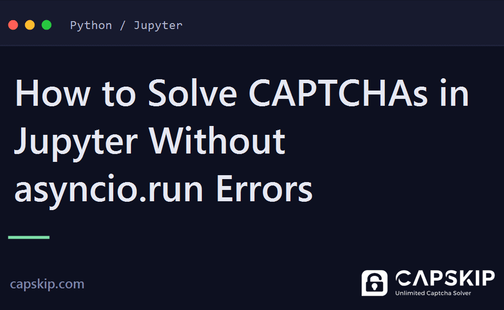 jupyter notebook captcha - How to Solve CAPTCHAs in Jupyter Without asyncio.run Errors