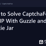 solve captchafox in php - How to Solve CaptchaFox in PHP With Guzzle and a Cookie Jar