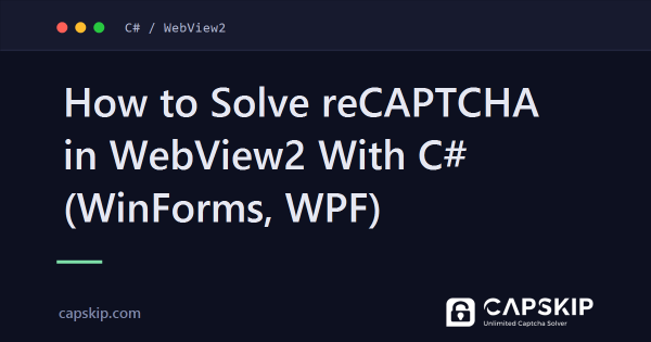 How to Solve reCAPTCHA in WebView2 With C# (WinForms, WPF)