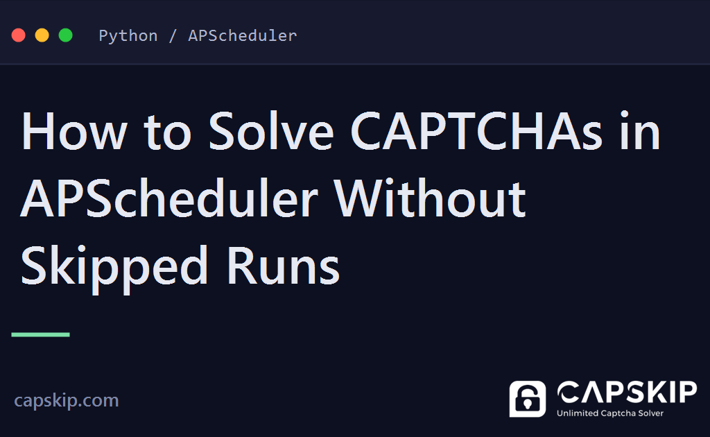 apscheduler captcha - How to Solve CAPTCHAs in APScheduler Without Skipped Runs