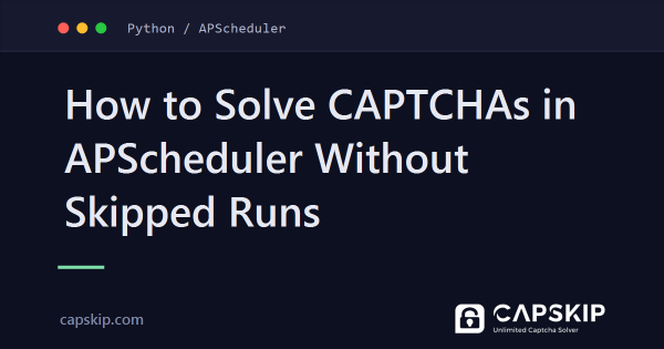 How to Solve CAPTCHAs in APScheduler Without Skipped Runs