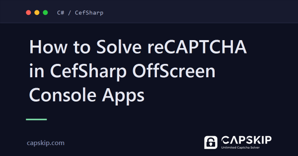 How to Solve reCAPTCHA in CefSharp OffScreen Console Apps