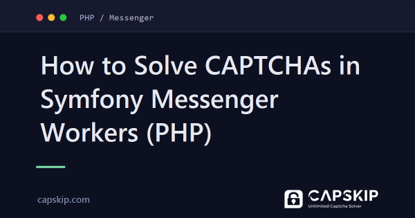 How to Solve CAPTCHAs in Symfony Messenger Workers (PHP)