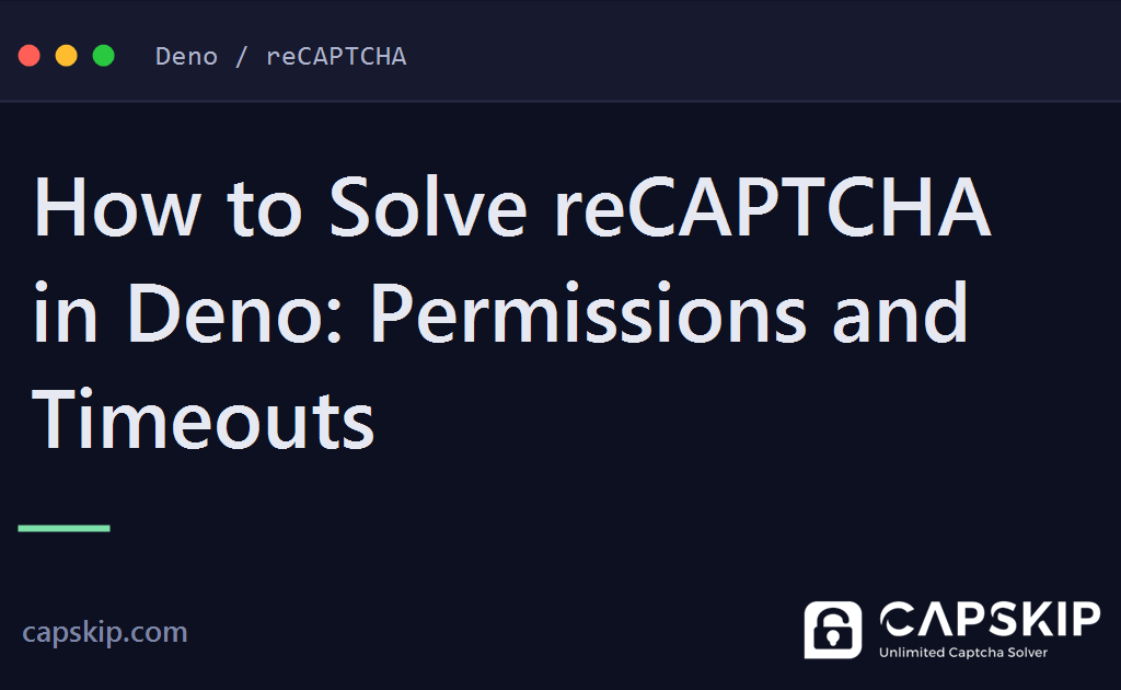 solve recaptcha in deno - How to Solve reCAPTCHA in Deno: Permissions and Timeouts