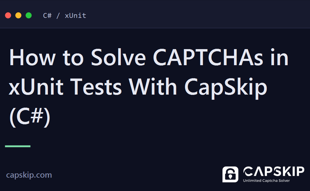 xunit captcha - How to Solve CAPTCHAs in xUnit Tests With CapSkip (C#)