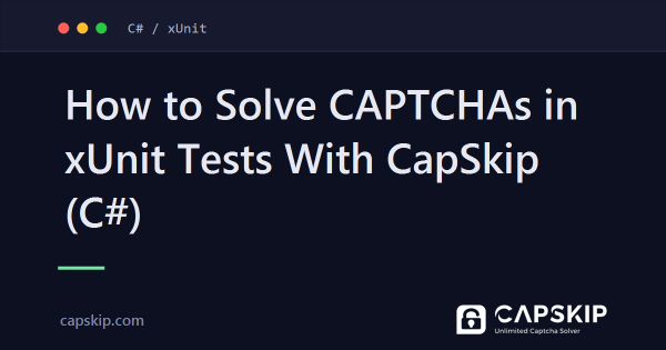 How to Solve CAPTCHAs in xUnit Tests With CapSkip (C#)