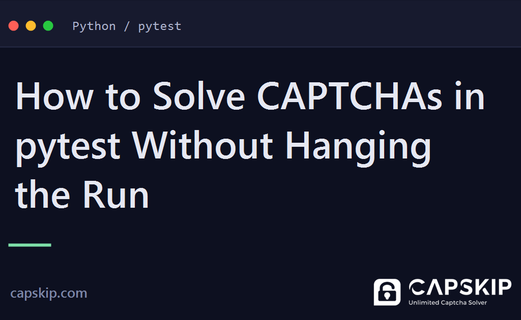 pytest captcha - How to Solve CAPTCHAs in pytest Without Hanging the Run