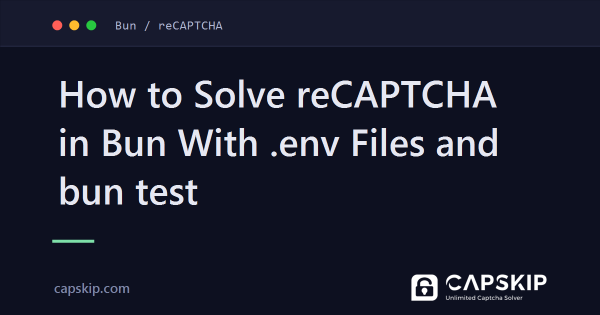 How to Solve reCAPTCHA in Bun With .env Files and bun test