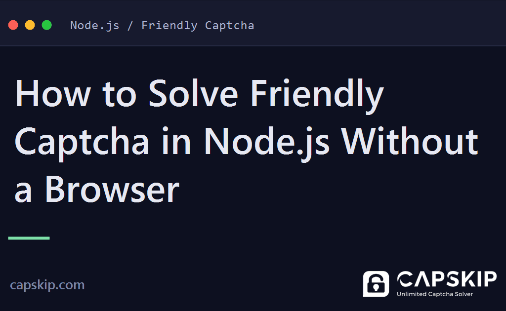 solve friendly captcha in node.js - How to Solve Friendly Captcha in Node.js Without a Browser