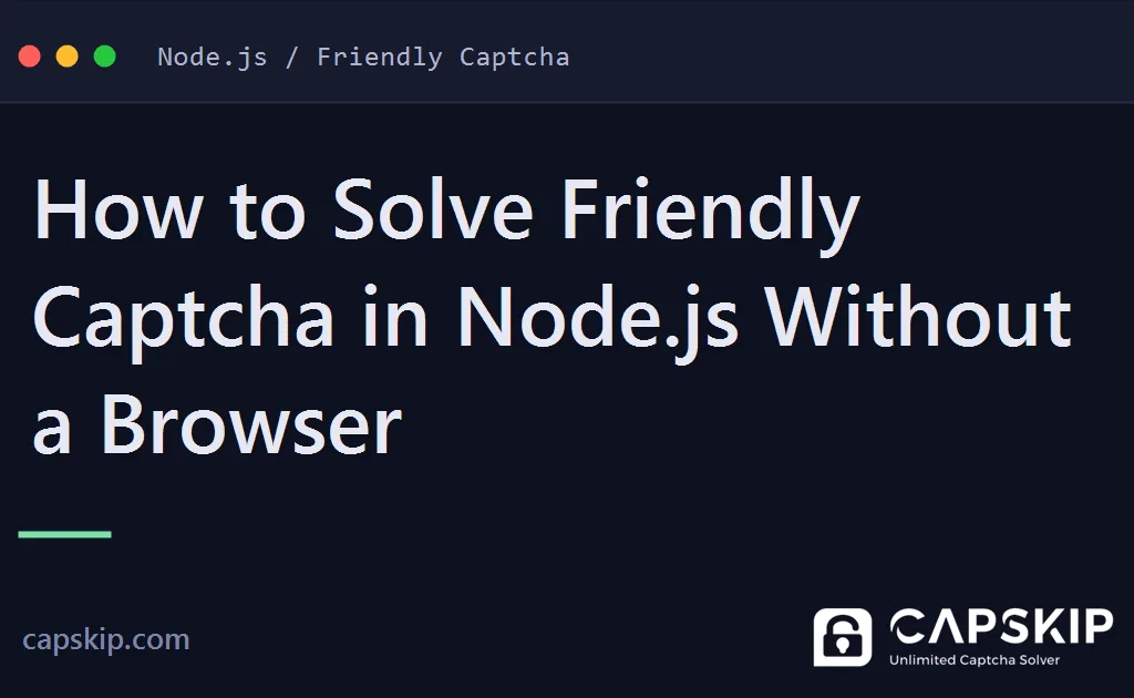 solve friendly captcha in node.js - How to Solve Friendly Captcha in Node.js Without a Browser
