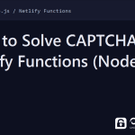 netlify functions captcha - How to Solve CAPTCHAs in Netlify Functions (Node.js SDK)